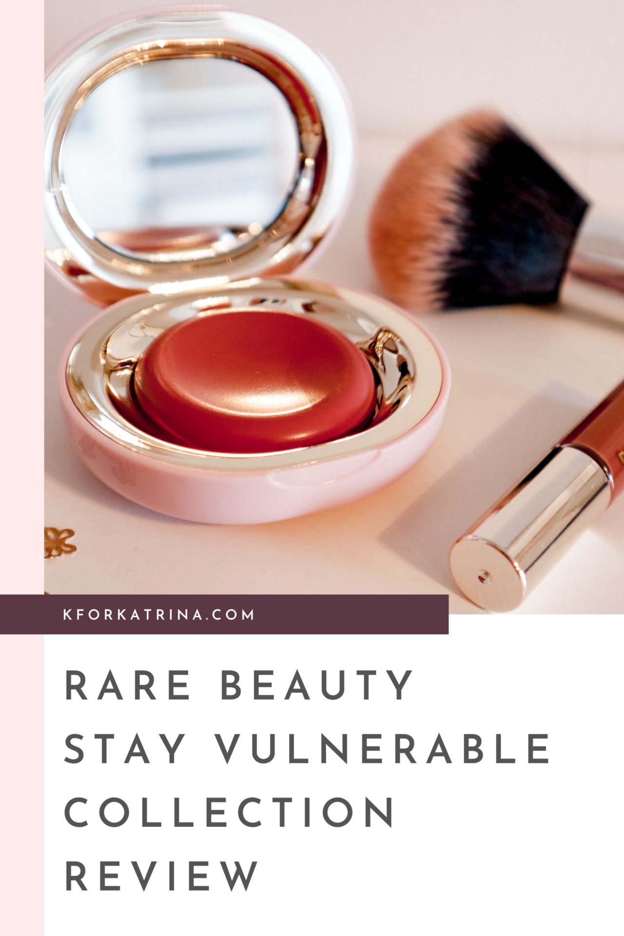 Rare Beauty Stay Vulnerable Collection Review - K for Katrina